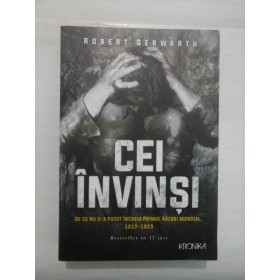 CEI  INVINSI    De ce nu s-a putut incheia primul razboi mondial 1917-1923  -  ROBERT  GERWARTH